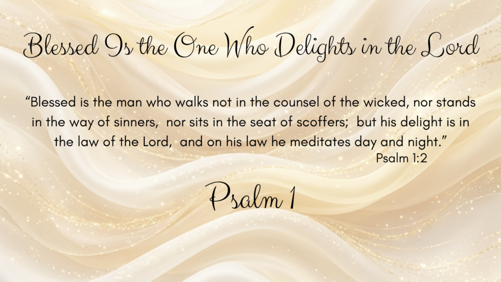 Delight in the Lord; Psalm 1