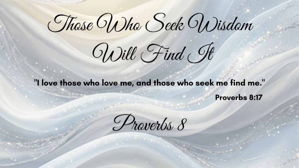 Those Who Seek Wisdom Will Find It