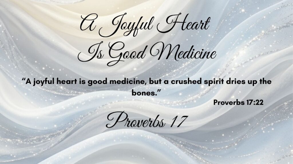 Proverbs 17_A Joyful Heart Is Good Medicine