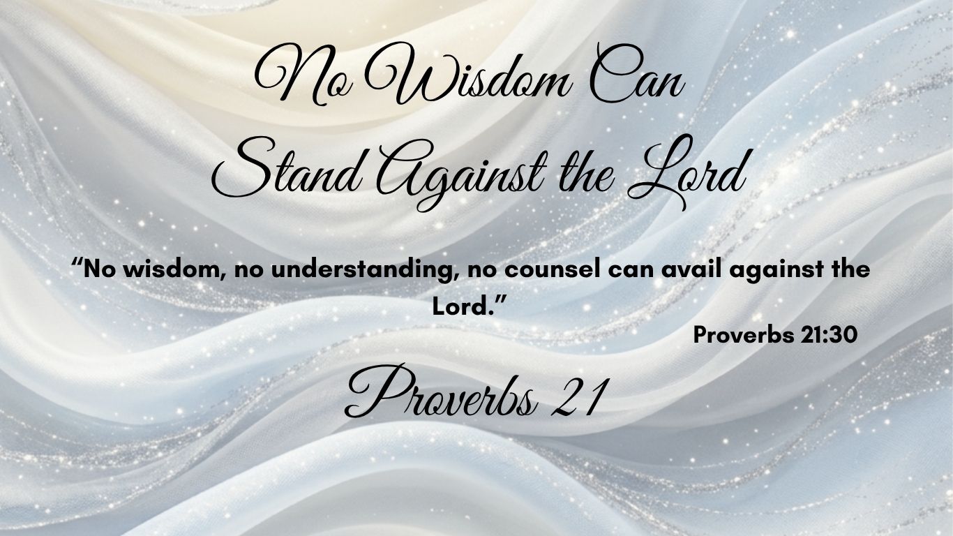 Proverbs 21:30_No Wisdom Can Stand Against the Lord
