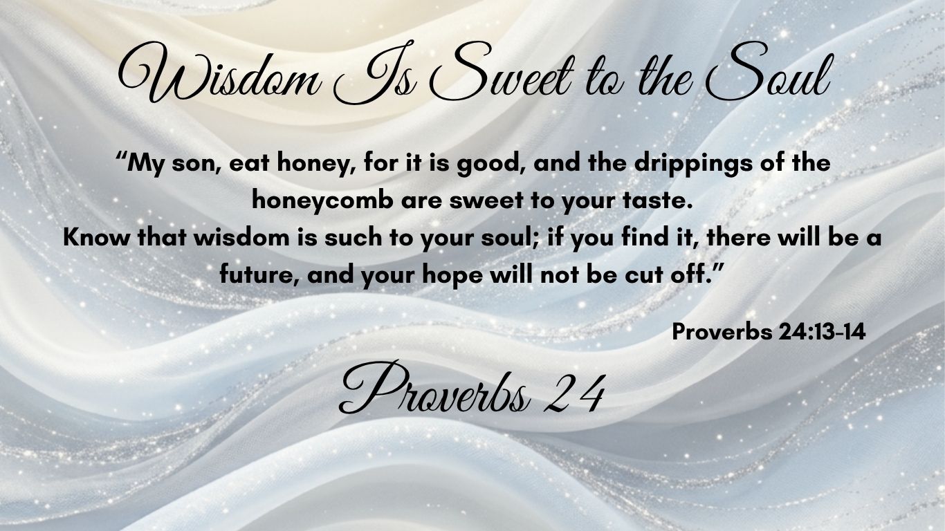 Proverbs 24-Wisdom Is Sweet to the Soul